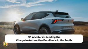 Read more about the article SP. A Motors is Leading the Charge in Automotive Excellence in the South